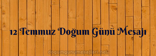 12 Temmuz Doğum Günü Mesajı